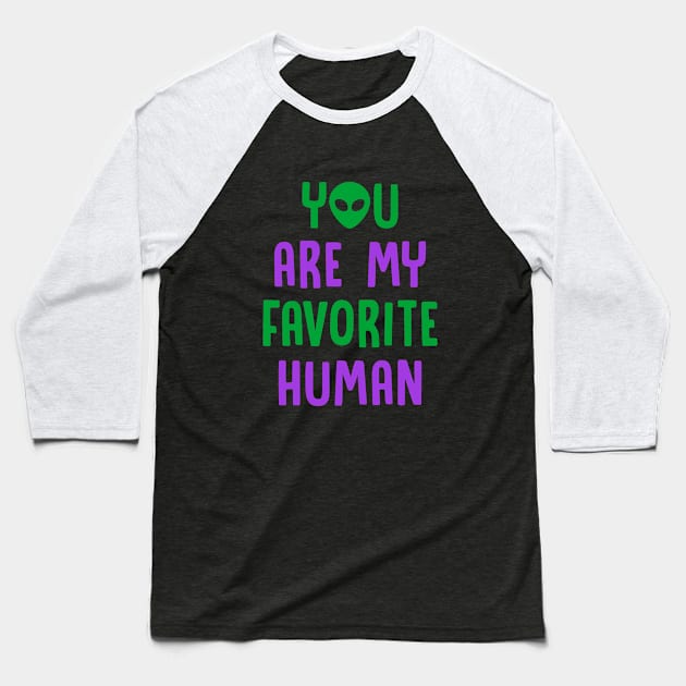 You Are My Favorite Human - Alien Baseball T-Shirt by D3Apparels